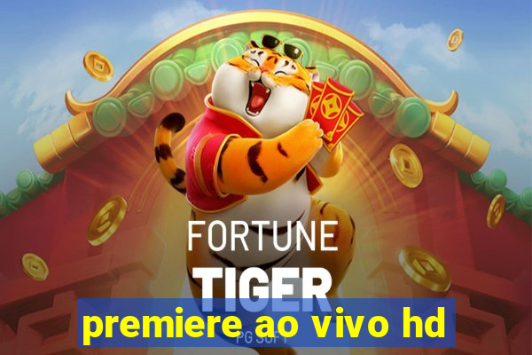 premiere ao vivo hd